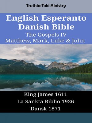 cover image of English Esperanto Danish Bible--The Gospels IV--Matthew, Mark, Luke & John